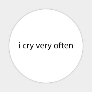 i cry very often Magnet